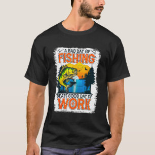 Ein schlechter Tag beim Angeln ist besser als ein T-Shirt
