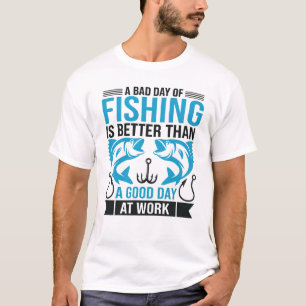 Ein schlechter Tag beim Angeln ist besser als ein T-Shirt