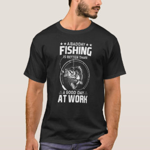 Ein schlechter Tag beim Fischen ist besser als ein T-Shirt