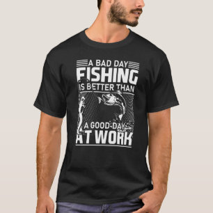 Ein schlechter Tag beim Fischen ist besser als ein T-Shirt