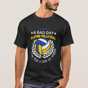 Ein schlechter Tag beim Volleyballspielen ist bess T-Shirt