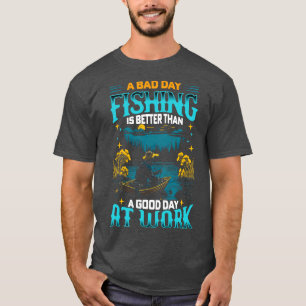 Ein schlechter Tag Fischen ist besser als ein gute T-Shirt
