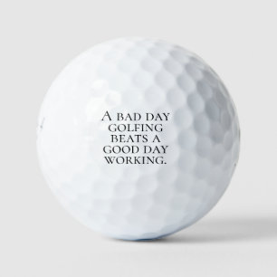 "Ein schlechter Tag Golfen ist besser als ein gute Golfball