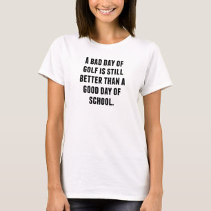 Ein schlechter Tag im Golf T-Shirt