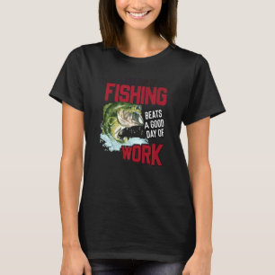 Ein schlechter Tag zum Fischen ist besser als ein  T-Shirt