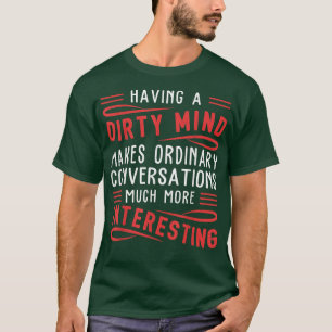 Ein schmutziger Geist macht normal lustig T-Shirt