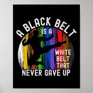 Ein schwarzer Gürtel ist ein weißer Gürtel, der Ka Poster
