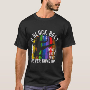 Ein schwarzer Gürtel ist ein weißer Gürtel, der Ka T-Shirt
