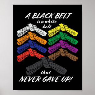 Ein schwarzer Gürtel ist ein weißer Gürtel, der ni Poster