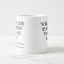 Ein schwarzer Job ist jeder Jumbo-Tasse