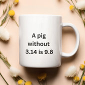 Ein Schwein ohne 3.14 beträgt genauso 9.8 Kaffeetasse