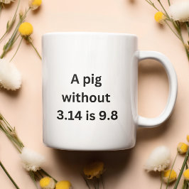 Ein Schwein ohne 3.14 beträgt genauso 9.8 Kaffeetasse