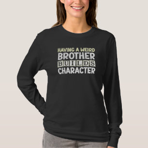 Ein seltsamer Bruder zu sein, baut Charakter auf T-Shirt