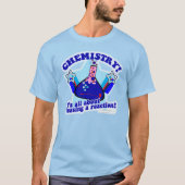 Ein Slogan für chemische Reaktionswissenschaften T-Shirt (Vorderseite)