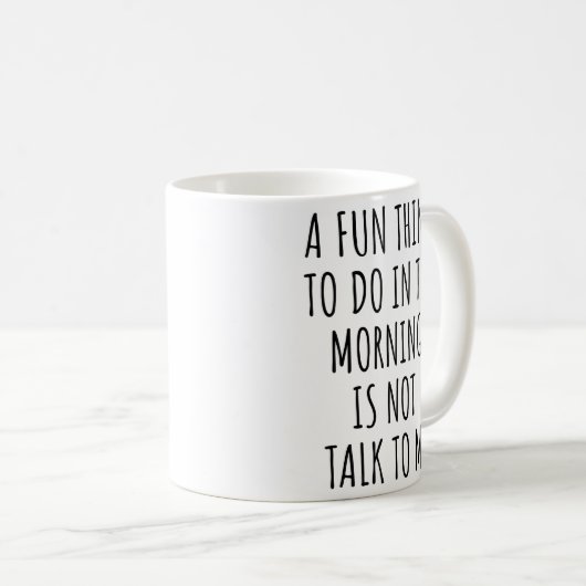 Ein Spaß am Morgen ist nicht mit mir zu reden Kaffeetasse (VorderseiteRechts)
