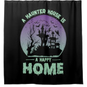 Ein Spuk Haus ist eine glückliche Zuhause Duschvorhang (Vorderseite)