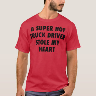 Ein Super Hot Truck Fahrer hat mir das Herz gestoh T-Shirt