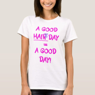 Ein Tag der guten Haare = ein Tag des guten T - Sh T-Shirt