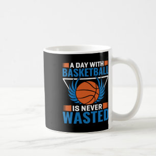 Ein Tag mit Basketball ist nie verschwendet Kaffeetasse