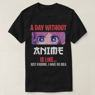 Ein Tag ohne Anime Lustige Otaku-Spruch Design T-Shirt