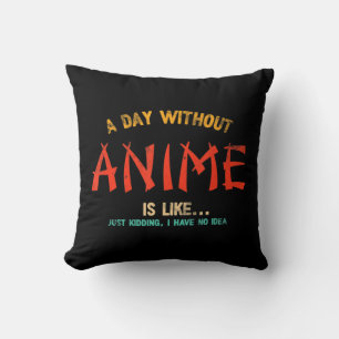 Ein Tag ohne Anime Merch japanische Geschenke für  Kissen