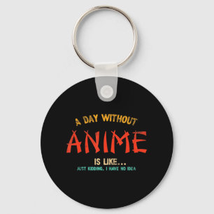 Ein Tag ohne Anime Merch japanische Geschenke für Schlüsselanhänger