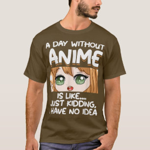 Ein Tag ohne Anime  T-Shirt
