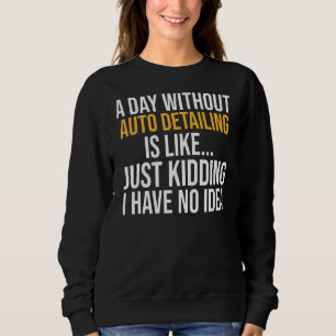 Ein Tag ohne Auto ist wie ein Tag ohne Einzelheite Sweatshirt