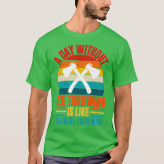 Ein Tag ohne Axt, der lustige Axt wirft Liebe T-Shirt