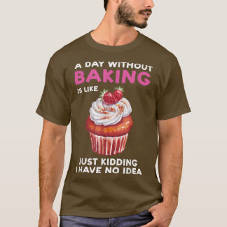 Ein Tag ohne Backen ist wie Bäckerchen T-Shirt
