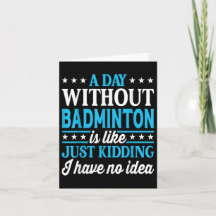 Ein Tag ohne Badminton Funny Badminton Karte
