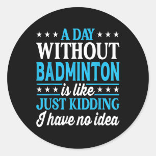 Ein Tag ohne Badminton Lustiges Badminton Runder Aufkleber