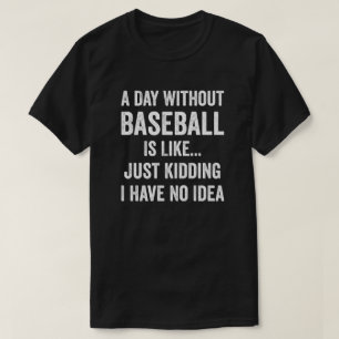 Ein Tag ohne Baseball ist wie Baseball Lover T-Shirt