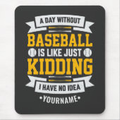 Ein Tag ohne Baseball ist wie... Einfach umkippen Mousepad (Vorne)