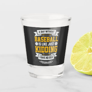 Ein Tag ohne Baseball ist wie... Einfach umkippen Schnapsglas