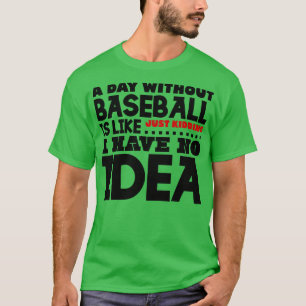 Ein Tag ohne Baseball T-Shirt