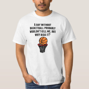 Ein Tag ohne Basketball T-Shirt