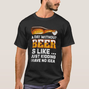 Ein Tag ohne Bier Funny Beer Sprichwort T Shirt