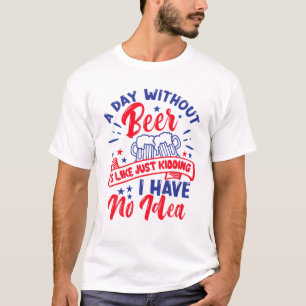 Ein Tag ohne Bier lustig habe ich keine Ahnung, 4. T-Shirt