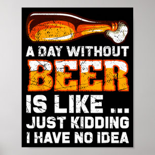 Ein Tag ohne Bier - Lustiger Bier-Spruch Poster