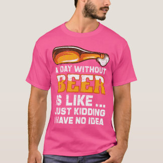 Ein Tag ohne Bier Lustiger Bier Spruch T-Shirt