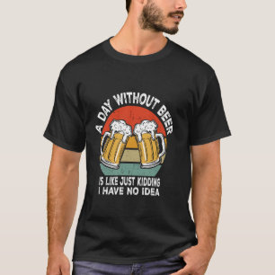 Ein Tag ohne Bier Vintage Bier Lustig Trinken T-Shirt