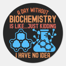 Ein Tag ohne Biochemie ist wie...Reiner Quatsch