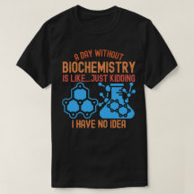 Ein Tag ohne Biochemie ist wie...Reiner Quatsch