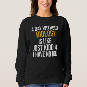 Ein Tag ohne Biologie Sweatshirt
