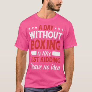Ein Tag ohne Boxen und Boxen T-Shirt
