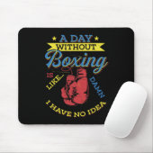 Ein Tag ohne Boxgeschenk Funny Boxer Kickboxing Mousepad (Mit Mouse)