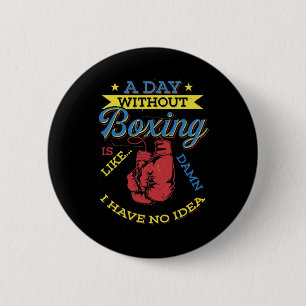 Ein Tag ohne Boxgeschenk Lustiger Boxer Kickboxen Button