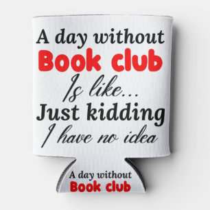 Ein Tag ohne Buchclub ist wie ein Scherz. Dosenkühler