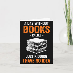 Ein Tag ohne Bücher ist wie Nur Scherz Ich habe ke Karte